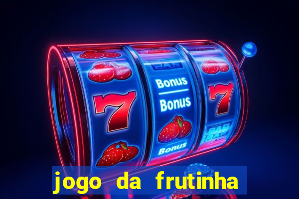 jogo da frutinha que paga dinheiro